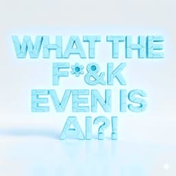 What The F*&K Even Is AI — bold 3D text illustration